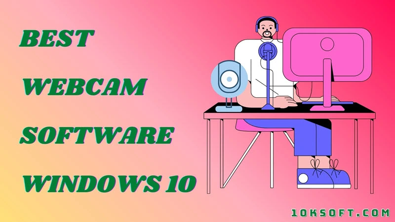 Best Webcam Software for Windows 10